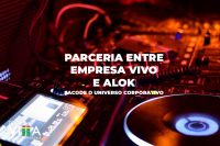 Parceria entre Empresa Vivo e Alok sacode o universo corporativo